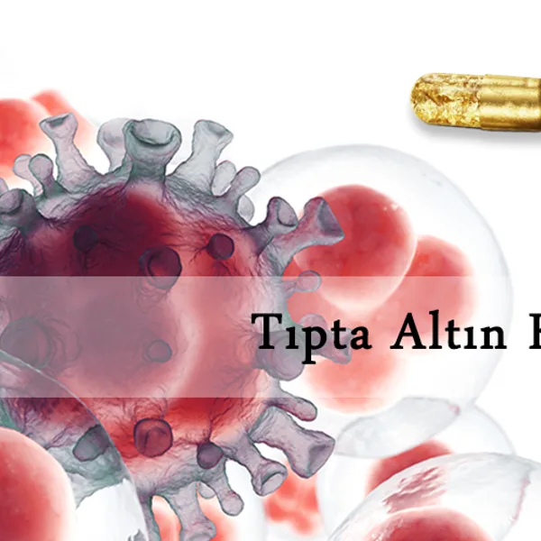 Tıpta Altın Kullanımı: Kanser Tedavisinden Diş Dolgusuna