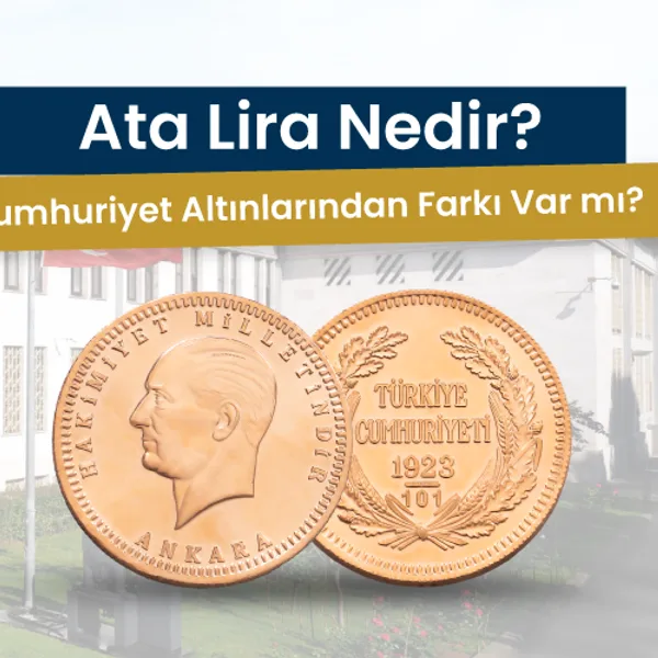 Ata Lira Nedir? Cumhuriyet Altınlarından Farkı Var mı?