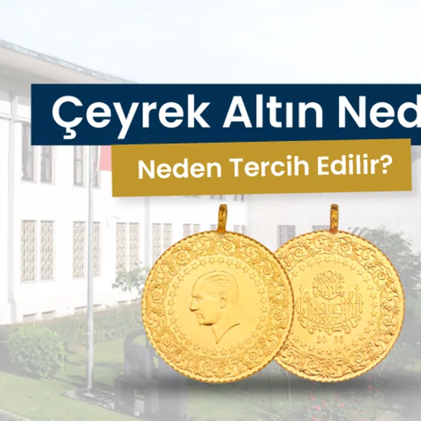 Çeyrek Altın Nedir? Neden Tercih Edilir?